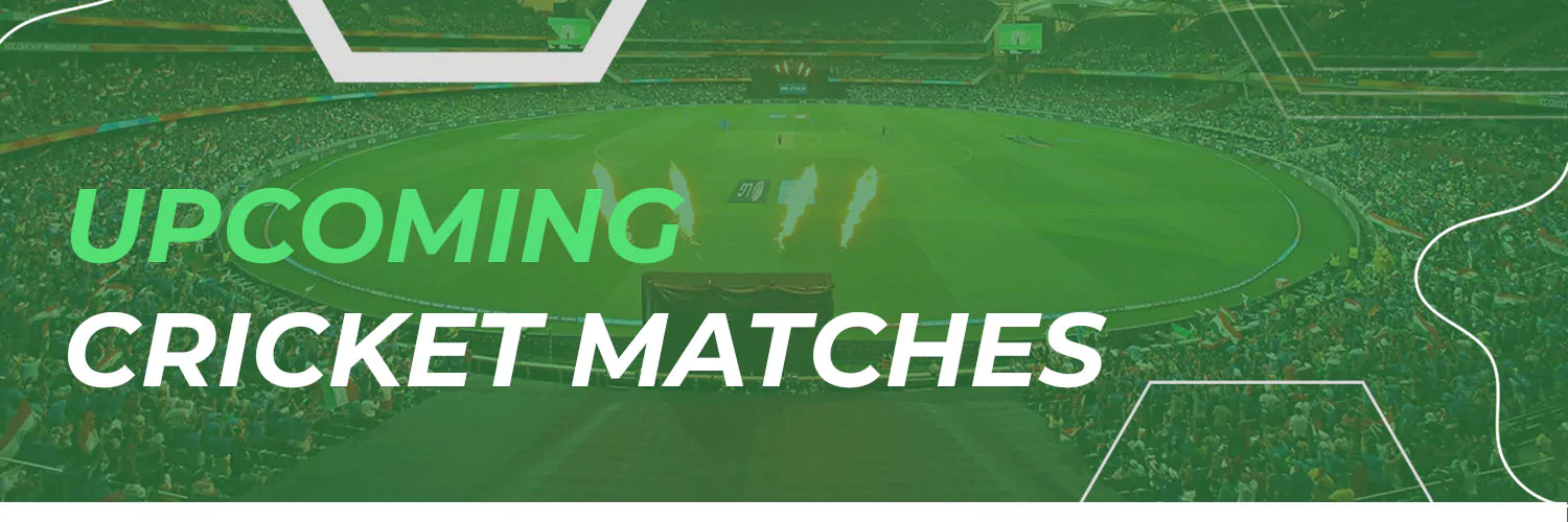 Upcoming Cricket Matches