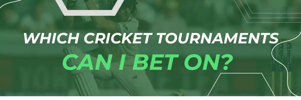 Which Cricket Tournaments Can I Bet On