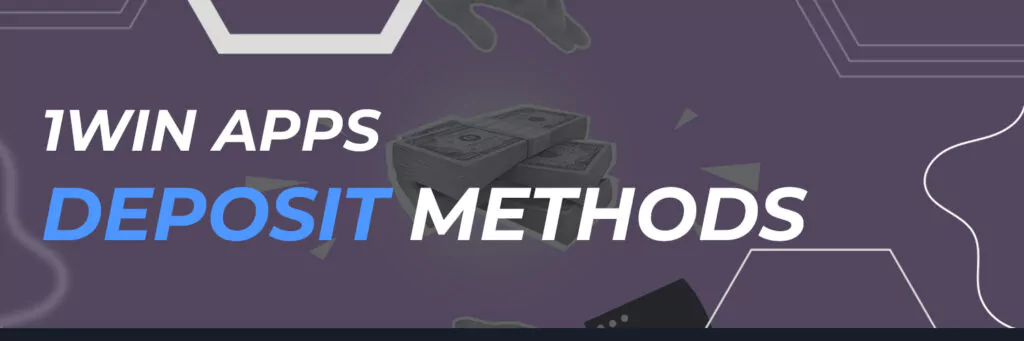 1Win Apps Deposit Methods