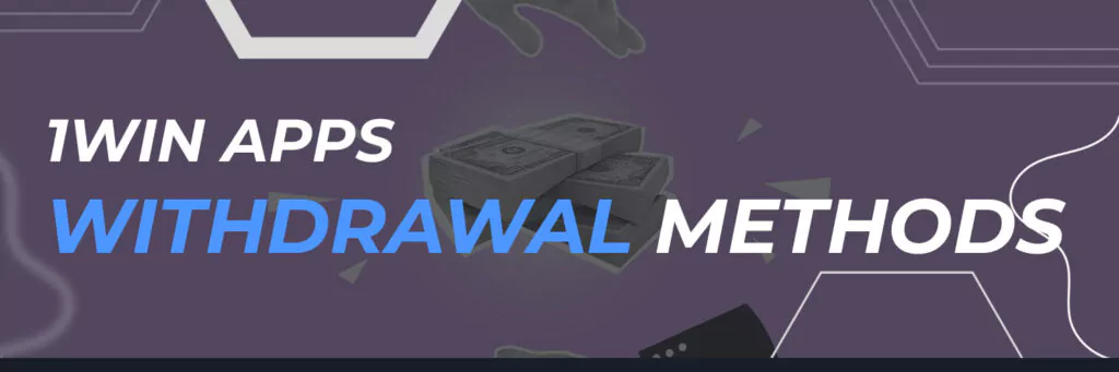 1Win Apps Withdrawal Methods