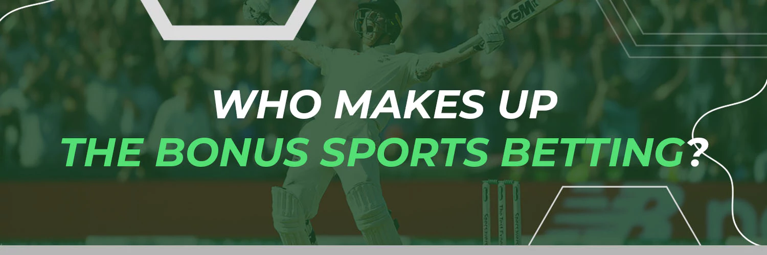 WHO MAKES UP THE BONUS SPORTS BETTING
