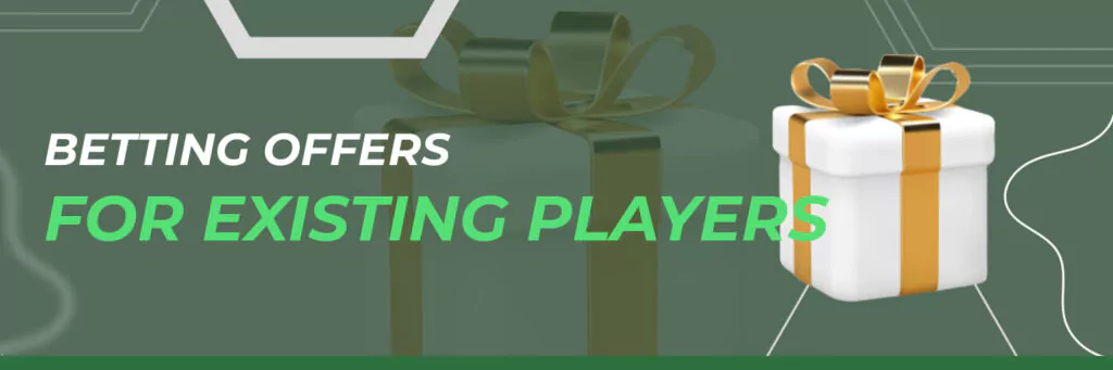 BETTING OFFERS FOR EXISTING PLAYERS