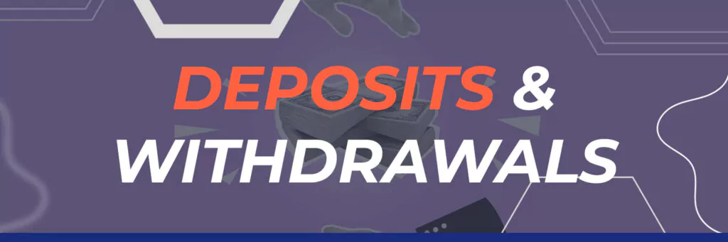 Deposits & Withdrawals