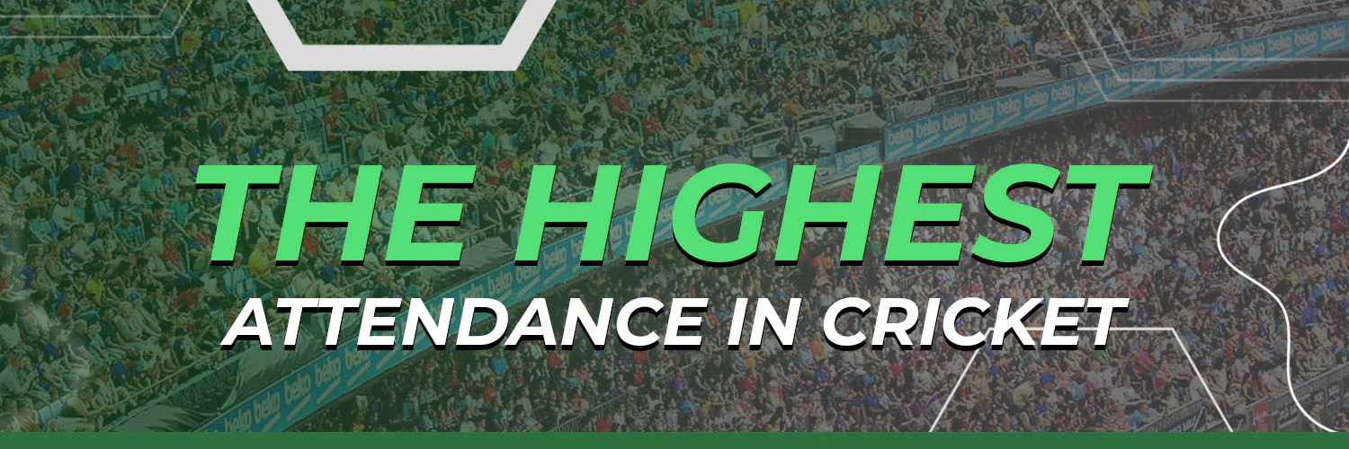 The highest attendance in cricket