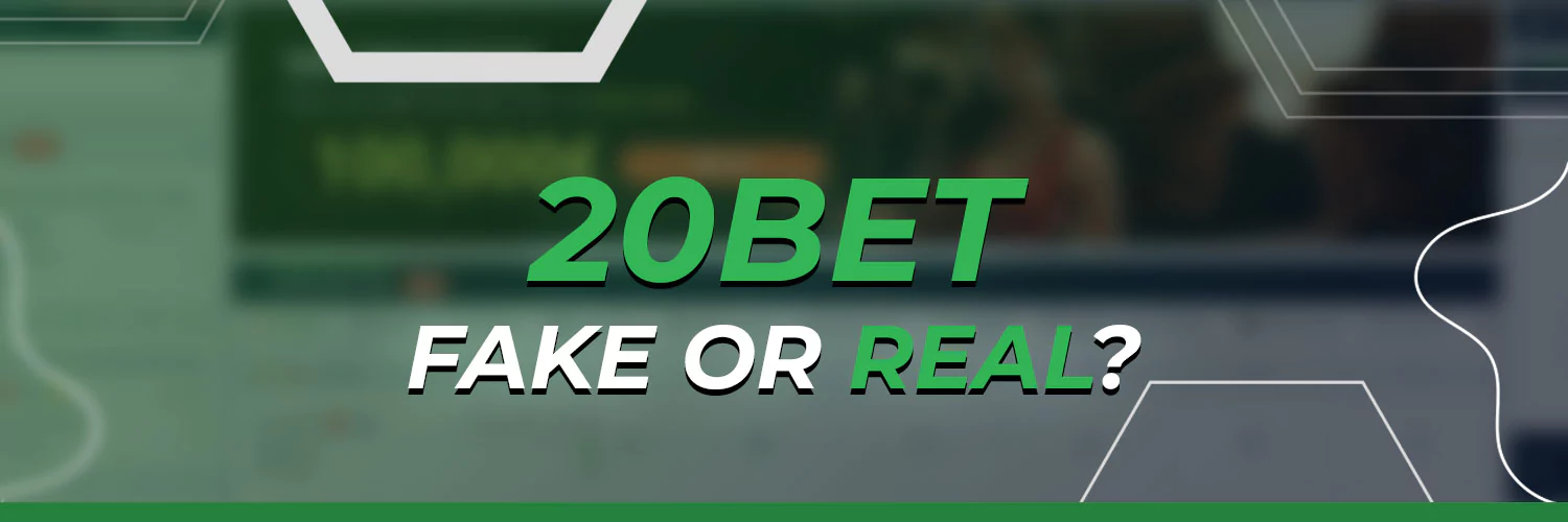 20bet — Fake or Real