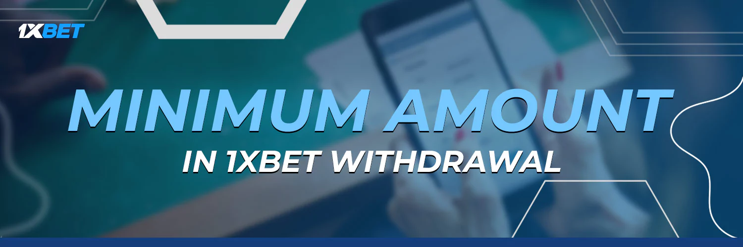Minimum Amount in 1xbet Withdrawal